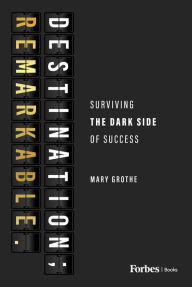Online free books download pdf Destination; Remarkable.: Surviving the Dark Side of Success PDB by Mary Grothe 9798887500546 in English