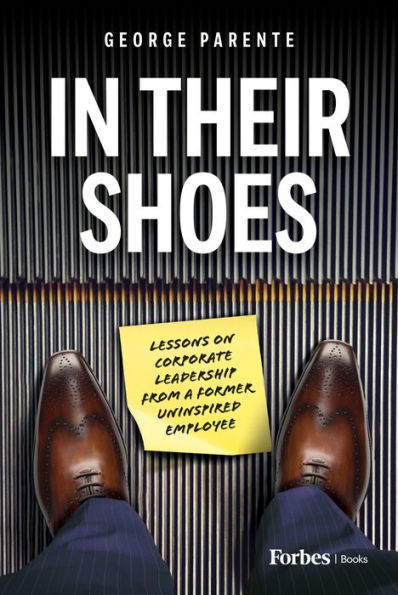 Their Shoes: Lessons on Corporate Leadership from a Former Uninspired Employee