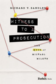 Book downloads for kindle Witness to a Prosecution: The Myth of Michael Milken CHM FB2 by Richard Sandler, Richard Sandler