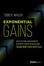 Exponential Gains: How to Find and Manage the Next Great Stocks and Transform Your Portfolio