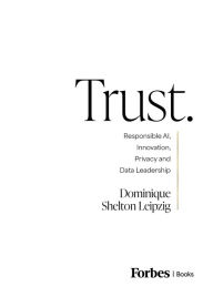 Title: Trust.: Responsible AI, Innovation, Privacy and Data Leadership, Author: Dominique Shelton Leipzig