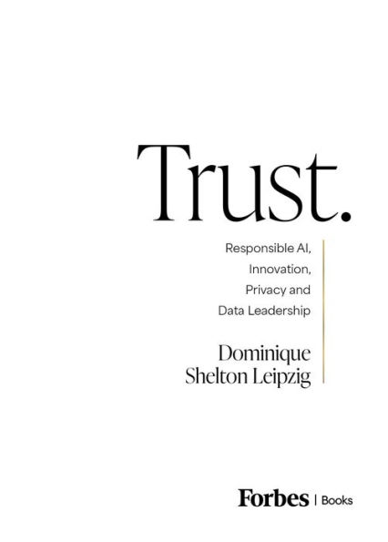 Trust.: Responsible AI, Innovation, Privacy and Data Leadership