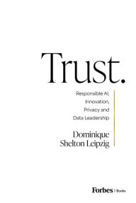 Title: Trust.: Responsible AI, Innovation, Privacy and Data Leadership, Author: Dominique Shelton Leipzig