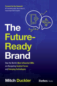 Title: The Future-Ready Brand: How the World's Most Influential CMOs are Navigating Societal Forces and Emerging Technologies, Author: Mitch Duckler