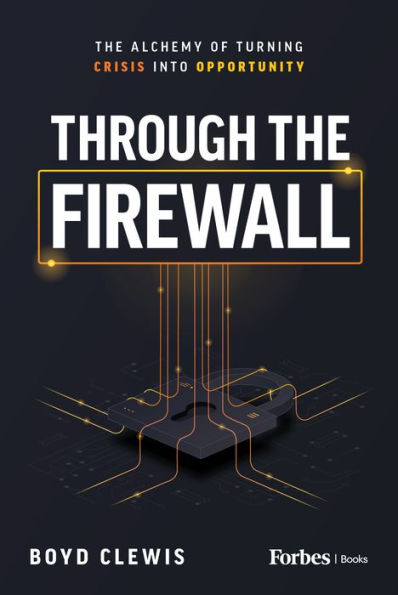 Through The Firewall: Alchemy of Turning Crisis into Opportunity