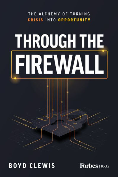 Through the Firewall: The Alchemy of Turning Crisis into Opportunity