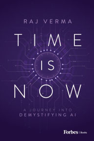 Free audio book download Time is Now: A Journey Into Demystifying AI by Raj Verma 9798887502038 ePub RTF FB2 English version