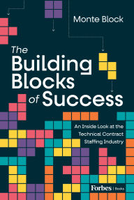 Pdf e books download The Building Blocks of Success: An Inside Look at the Technical Contract Staffing Industry  9798887502052 (English literature) by Monte Block