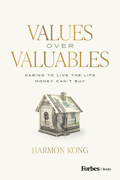 Values Over Valuables: Daring to Live the Life Money Can't Buy