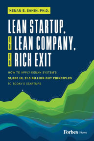 Free books download for iphone Lean Startup, to Lean Company, to Rich Exit: How to Apply Kenan System's $1000 In, $1.5 Billion Out Principles to Today's Startups  in English by Kenan E Sahin 9798887502496