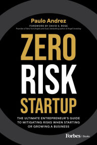 Title: Zero Risk Startup: The Ultimate Entrepreneur's Guide to Mitigating Risks When Starting or Growing a Business, Author: Paulo Andrez
