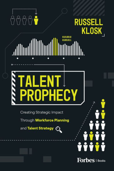 Talent Prophecy: Creating Strategic Impact Through Workforce Planning and Strategy