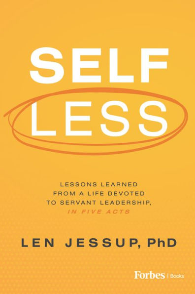 Self Less: Lessons Learned from A Life Devoted to Servant Leadership, Five Acts