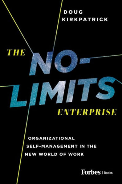 The No-Limits Enterprise: Organizational Self-Management New World Of Work