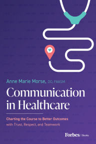 Mobi download ebooks Communication in Healthcare: Charting the Course to Better Outcomes with Trust, Respect, and Teamwork