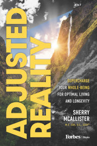 Title: Adjusted Reality: Supercharge Your Whole-Being for Optimal Living and Longevity, Author: Sherry McAllister