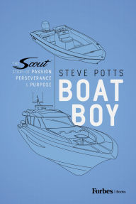Title: Boat Boy: The Scout Boats Story of Passion, Perseverance, and Purpose, Author: Steve Potts