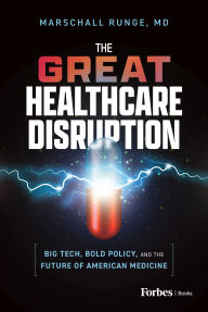 Title: The Great Healthcare Disruption: Big Tech, Bold Policy, and the Future of American Medicine, Author: Marschall Runge