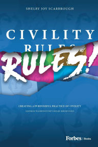 Title: Civility Rules!: Creating a Purposeful Practice of Civility, Author: Shelby Joy Scarbrough
