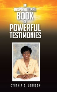 Title: An Inspirational Book of Powerful Testimonies, Author: Cynthia  G Johnson