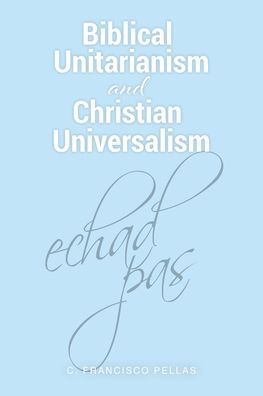 Biblical Unitarianism and Christian Universalism