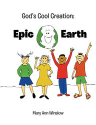Title: God's Cool Creation:: Epic Earth, Author: Mary Ann Winslow