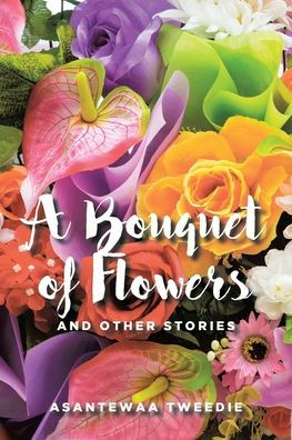 A Bouquet of Flowers: And Other Stories