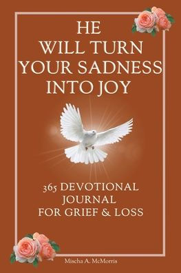 He Will Turn Your Sadness Into Joy: 365 Devotional Journal for Grief and Loss