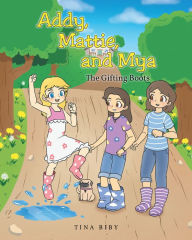 Title: Addy, Mattie, and Mya: The Gifting Boots, Author: Tina Biby