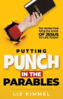 Putting Punch in the Parables: Ten stories that bring the words OF JESUS TO LIFE TODAY