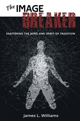 the Image Breaker: Shattering Mind and Spirit of Tradition