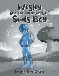 Title: Wesley And The Adventures Of Suds Boy, Author: Gregory Dixon