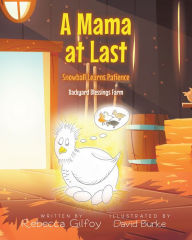 Title: A Mama at Last: Snowball Learns Patience, Author: Rebecca Gilfoy