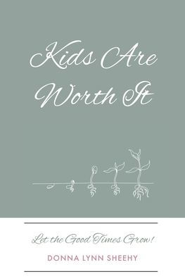 Kids Are Worth It: Let the Good Times Grow!