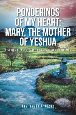 Ponderings of My Heart: Mary, the Mother of Yeshua: A Series of Devotions for Advent and Christmas