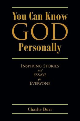 You Can Know God Personally: Inspiring Stories and Essays for Everyone