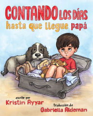 Title: Contando los dï¿½as hasta que llegue papï¿½, Author: Kristin Ayyar