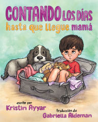Title: Contando los dï¿½as hasta que llegue mamï¿½, Author: Kristin Ayyar