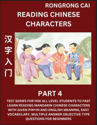 Title: Reading Chinese Characters (Part 4) - Test Series for HSK All Level Students to Fast Learn Recognizing & Reading Mandarin Chinese Characters with Given Pinyin and English meaning, Easy Vocabulary, Moderate Level Multiple Answer Objective Type Questions fo, Author: Rongrong Cai