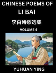 Title: Chinese Poems of Li Bai (Part 4)- Learn Mandarin Chinese Language and Culture by Reading Ancient Poetry, Author: Yuhuan Ying