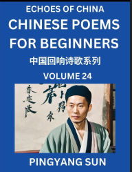 Title: Chinese Poems for Beginners (Part 24)- Echoes of China Poetry Series, Learn Reading Chinese Poetry and Mandarin Chinese Language and Culture, Easy Lessons, Suitable of HSK Test Preparation, Author: Pingyang Sun