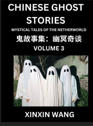 Title: Chinese Ghost Stories (Part 3)- Learn Mandarin Chinese Language and Culture by Reading Short Stories, HSK All Levels, Simplified Character Edition, Easy Lessons for Beginners, Author: Xinxin Wang