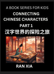 Title: Simplified Chinese Characters for Kids (Part 1)- Simple Easy Level Test Series for Children to Recognize Chinese Characters by Column Matching, Suitable for HSK All Levels, Fast Learn Reading Mandarin Chinese Language, Culture, History with Simplified Cha, Author: Ran Xia