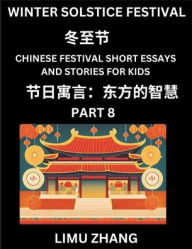 Title: Chinese Festival Short Essays and Stories for Kids (Part 8)- Winter Solstice Festival, Fast Learn Mandarin Chinese Language, History and Culture with Traditional Chinese Festivals, Simple and Easy Lessons for Students of HSK All Levels, Beginners, Interme, Author: Limu Zhang