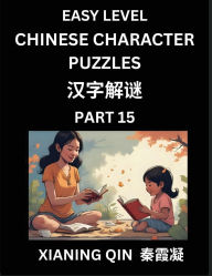 Title: Chinese Lessons for Beginners (Volume 15)- Easy Brain Game and Activity Puzzles to Learn Mandarin Language With Simplified Chinese Characters, Kids, Teens, Young and Adults, HSK All Levels, Author: Xianing Qin