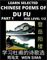 Title: Chinese Poems of Du Fu (Part 1)- Poet-sage, Essential Book for Beginners (HSK Level 1/2) to Self-learn Chinese Poetry with Simplified Characters, Easy Vocabulary Lessons, Pinyin & English, Understand Mandarin Language, China's history & Traditional Cultur, Author: Wen Sima