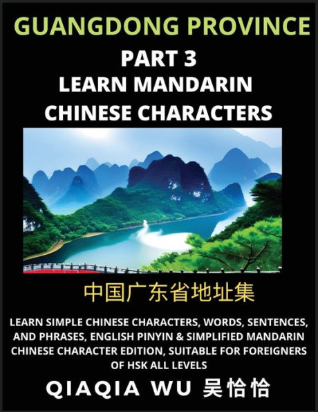 China's Guangdong Province (Part 3): Learn Simple Chinese Characters, Words, Sentences, and Phrases, English Pinyin & Simplified Mandarin Chinese Character Edition, Suitable for Foreigners of HSK All Levels