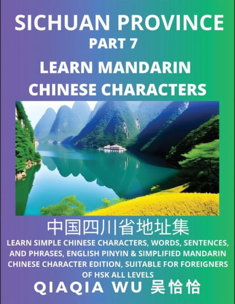China's Sichuan Province (Part 7): Learn Simple Chinese Characters, Words, Sentences, and Phrases, English Pinyin & Simplified Mandarin Chinese Character Edition, Suitable for Foreigners of HSK All Levels
