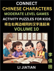 Title: Moderate Level Chinese Character Puzzles for Kids (Volume 10): Learn Connecting & Recognizing Mandarin Chinese Characters, Simple Brain Games, Easy Activities for Kindergarten & Primary Kids, Teenagers & Absolute Beginner Students, Simplified Characters,, Author: Jiatian Li