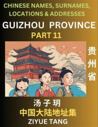 Title: Guizhou Province (Part 11)- Mandarin Chinese Names, Surnames, Locations & Addresses, Learn Simple Chinese Characters, Words, Sentences with Simplified Characters, English and Pinyin, Author: Ziyue Tang